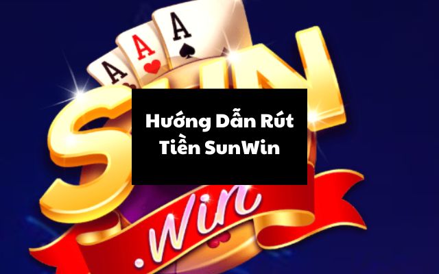 Các bước Rút tiền Sunwin